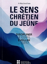 Le sens chrétien du jeûne : discipliner le corps, éveiller l'esprit - Mary David Totah