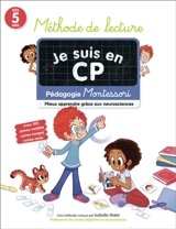 Je suis en CP : méthode de lecture, dès 5 ans : pédagogie Montessori, mieux apprendre grâce aux neurosciences - Isabelle Malet