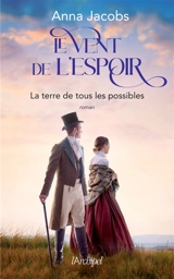 Le vent de l'espoir. Vol. 2. La terre de tous les possibles - Anna Jacobs