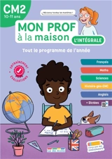 Mon prof à la maison, l'intégrale CM2, 10-11 ans : tout le programme de l'année : français, maths, sciences, histoire géo-EMC, anglais + dictées - Camille Denoël