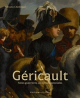Géricault. Vol. 1. Folies guerrières, démences coloniales - Bruno Chenique