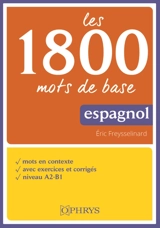 Les 1.800 mots de base : espagnol - Eric Freysselinard