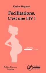 Félicitations, c'est une FIV ! - Karine Degunst
