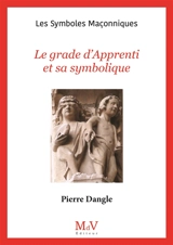 Le grade d'apprenti et sa symbolique - Pierre Dangle