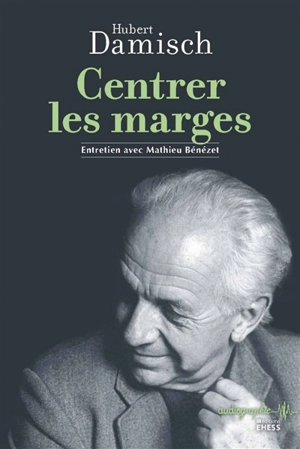 Centrer les marges : entretien avec Mathieu Bénézet - Hubert Damisch