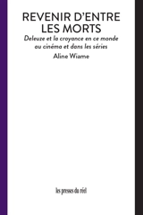 Revenir d'entre les morts : Deleuze et la croyance en ce monde au cinéma et dans les séries - Aline Wiame