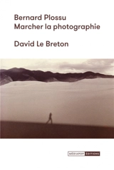 Bernard Plossu : marcher la photographie - David Le Breton
