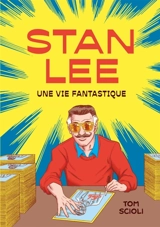 Stan Lee : une vie fantastique - Tom Scioli