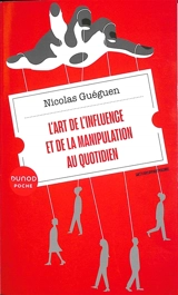 L'art de l'influence et de la manipulation au quotidien - Nicolas Guéguen