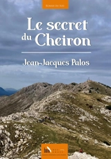 Le secret du Cheiron - Jean-Jacques Palos