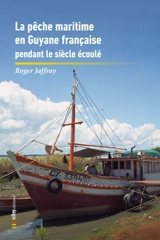 La pêche maritime en Guyane française pendant le siècle écoulé - Roger Jaffray