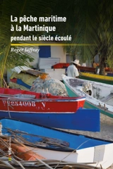 La pêche maritime à la Martinique pendant le siècle écoulé - Roger Jaffray