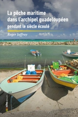 La pêche maritime dans l'archipel guadeloupéen pendant le siècle écoulé - Roger Jaffray