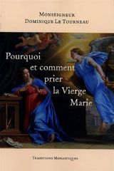 Pourquoi et comment prier la Vierge Marie - Dominique Le Tourneau