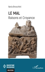 Le mal : raisons et croyance - Ilaria Brocchini