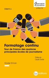 Formatage continu : tour de France des quatorze principales écoles de journalisme : présentations et témoignages - Xavier Eman