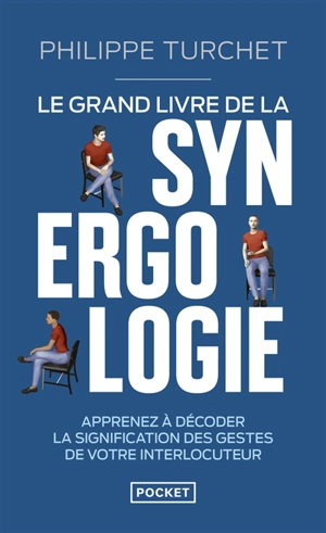 Le grand livre de la synergologie : décoder le langage corporel pour mieux comprendre l'autre - Philippe Turchet