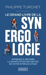 Le grand livre de la synergologie : décoder le langage corporel pour mieux comprendre l'autre - Philippe Turchet