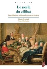 Le siècle du célibat : des célibataires nobles en France au XVIIe siècle - Juliette Eyméoud