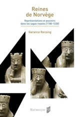 Reines de Norvège : représentations et pouvoirs dans les sagas royales (1180-1230) - Garance Recoing
