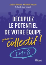 Décuplez le potentiel de votre équipe grâce au collectif ! : 1+1 = 3 - Aurélien Rothstein