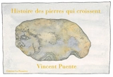 Histoire des pierres qui croissent - Vincent Puente