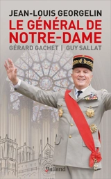 Jean-Louis Georgelin : le général de Notre-Dame - Gérard Gachet