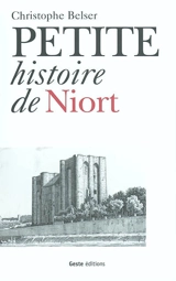 Petite histoire de Niort - Christophe Belser