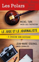 Le juge et le journaliste : à chacun son histoire - Michel Turk