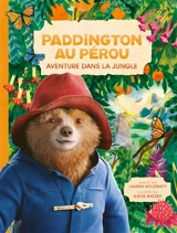Paddington au Pérou : aventure dans la jungle - Lauren Holowaty