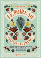 Le poireau préfère les fraises : les meilleures associations de plantes - Hans Wagner