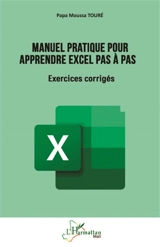 Manuel pratique pour apprendre Excel pas à pas : exercices corrigés - Papa Moussa Touré