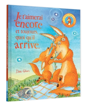 Je t'aimerai encore et toujours, quoi qu'il arrive... : une nouvelle promesse d'amour pour toute la vie - Debi Gliori