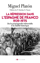 La répression dans l'Espagne de Franco : 1939-1975 : de la propagande mémorielle à la réalité historique - Miguel Platon