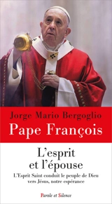 L'Esprit et l'épouse : l'Esprit saint conduit l'Eglise vers le Christ, notre espérance - François