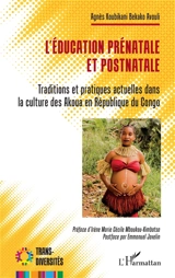 L'éducation  prénatale et postnatale : traditions et pratiques actuelles dans la culture des Akoua en République du Congo - Agnès Koubikani Bekako Avouli