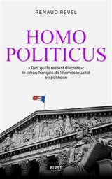 Homo politicus : "tant qu'ils restent discrets" : le tabou français de l'homosexualité en politique - Renaud Revel