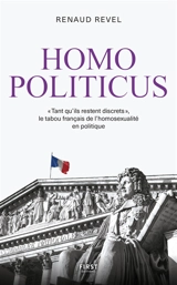 Homo politicus : "tant qu'ils restent discrets" : le tabou français de l'homosexualité en politique - Renaud Revel