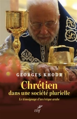 Chrétien dans une société plurielle : le témoignage d'un évêque arabe - Georges Khodr