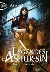 Légendes d'Ashur-Sîn. Vol. 2. Azakhou - Anne Robillard