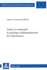 Copia et cornucopia, la poétique shakespearienne de l'abondance - Laetitia Coussement-Boillot