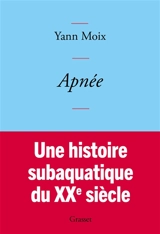 Apnée : une histoire subaquatique du XXe siècle - Yann Moix