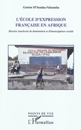 L'école d'expression française en Afrique : histoire inachevée de domination et d'émancipation sociale - Gaston M'Bemba-Ndoumba