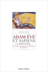 Adam, Eve et sapiens : la réponse... : réconcilier créationnistes et darwinistes, pourquoi pas ? - Marcel Lafolie