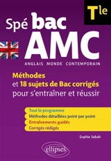 Spé bac AMC (anglais monde contemporain) terminale : méthodes et 18 sujets de bac corrigés pour s'entraîner et réussir - Sophie Sebah