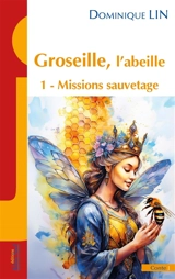 Groseille, l'abeille. Vol. 1. Missions sauvetage : conte - Dominique Lin