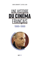 Une histoire du cinéma français. 1980-1989 - Denis Zorgniotti