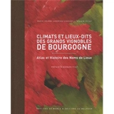 Climats et lieux-dits des grands vignobles de Bourgogne : atlas et histoire des noms de lieux - Sylvain Pitiot