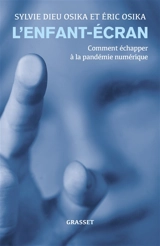 L'enfant-écran : comment échapper à la pandémie numérique - Sylvie Dieu Osika