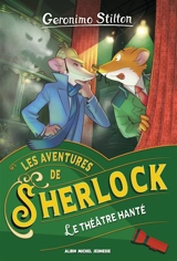 Les aventures de Sherlock. Le théâtre hanté - Geronimo Stilton